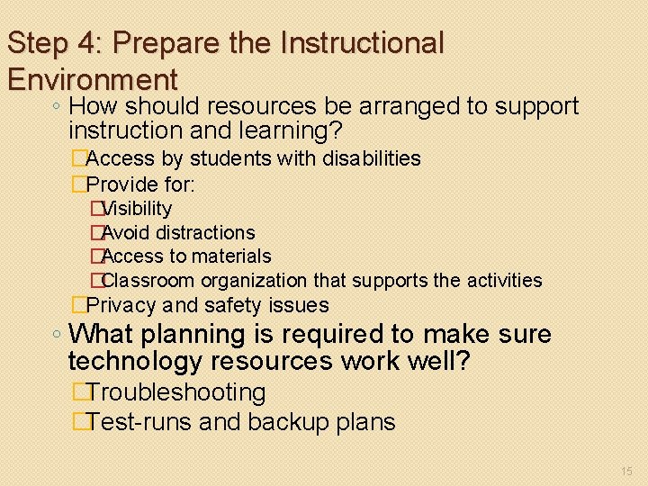 Step 4: Prepare the Instructional Environment ◦ How should resources be arranged to support