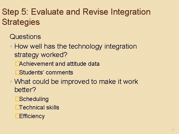 Step 5: Evaluate and Revise Integration Strategies Questions ◦ How well has the technology