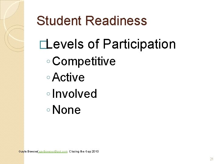 Student Readiness �Levels of Participation ◦ Competitive ◦ Active ◦ Involved ◦ None Gayle