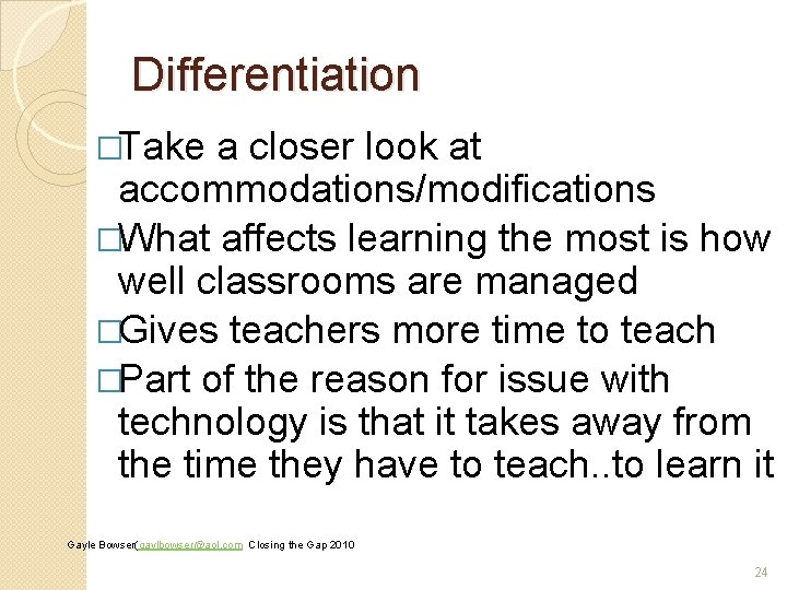 Differentiation �Take a closer look at accommodations/modifications �What affects learning the most is how