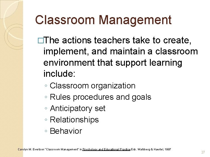 Classroom Management �The actions teachers take to create, implement, and maintain a classroom environment