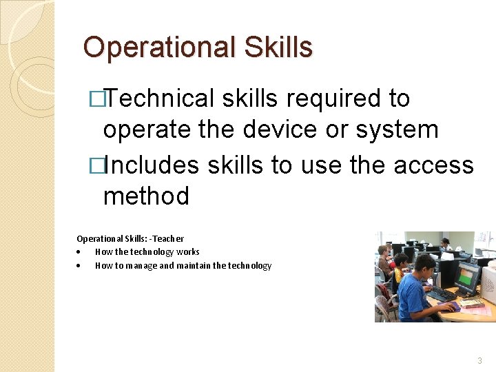Operational Skills �Technical skills required to operate the device or system �Includes skills to