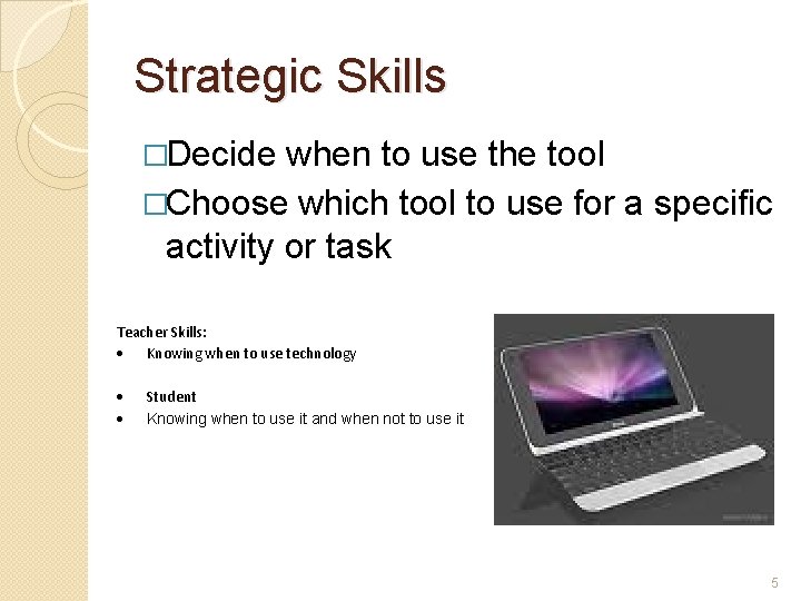 Strategic Skills �Decide when to use the tool �Choose which tool to use for