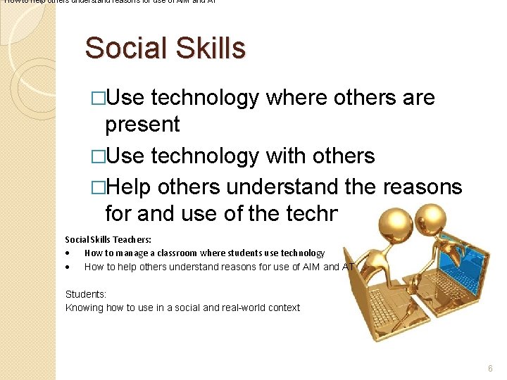 How to help others understand reasons for use of AIM and AT Social Skills