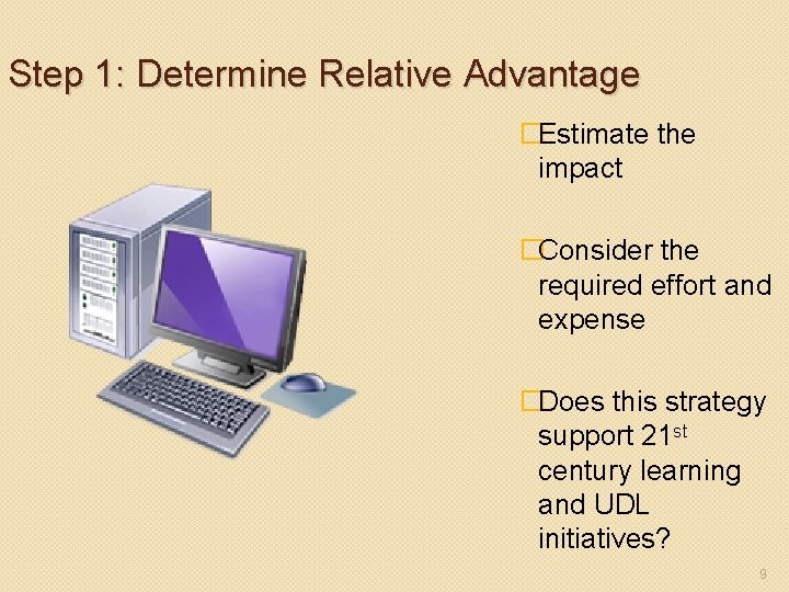 Step 1: Determine Relative Advantage �Estimate the impact �Consider the required effort and expense