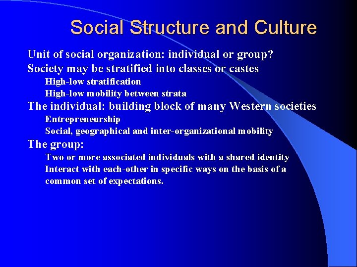 Social Structure and Culture Unit of social organization: individual or group? Society may be