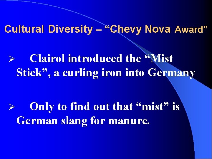 Cultural Diversity – “Chevy Nova Award” Ø Clairol introduced the “Mist Stick”, a curling