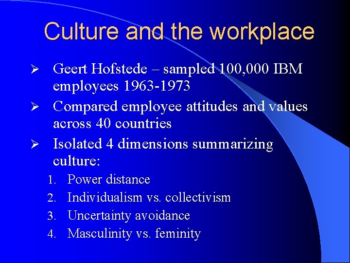 Culture and the workplace Geert Hofstede – sampled 100, 000 IBM employees 1963 -1973