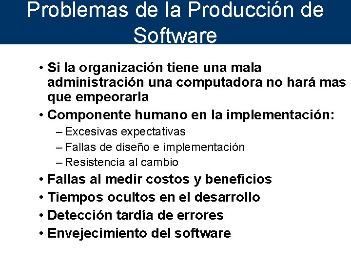 Problemas de la Producción de Software • Si la organización tiene una mala administración