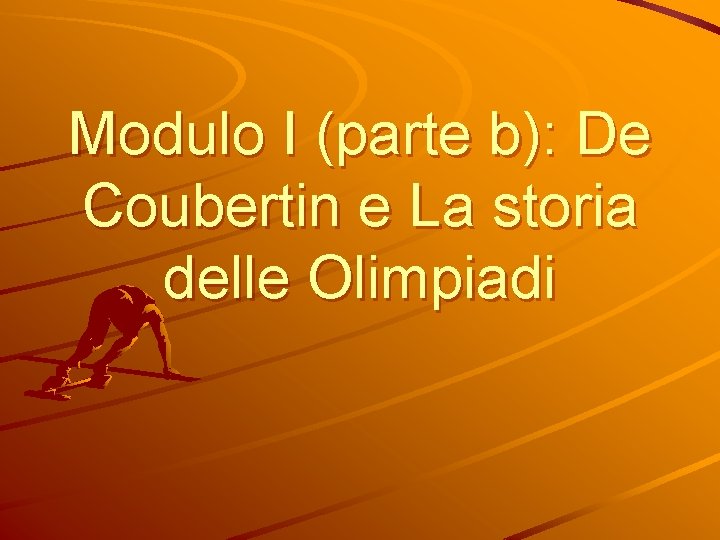 Modulo I (parte b): De Coubertin e La storia delle Olimpiadi 