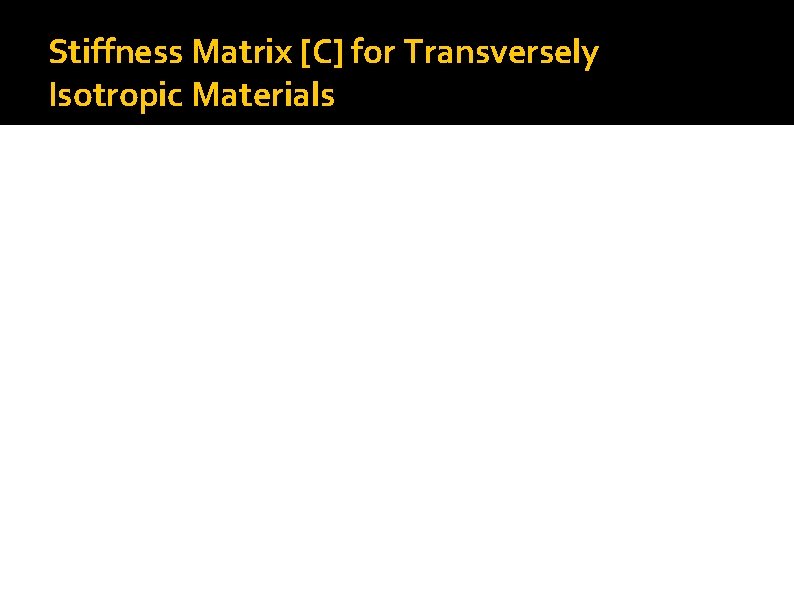 Stiffness Matrix [C] for Transversely Isotropic Materials 