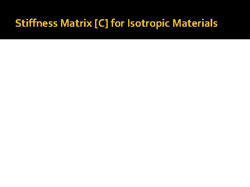 Stiffness Matrix [C] for Isotropic Materials 