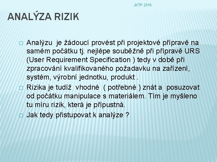 JKTP 2016 ANALÝZA RIZIK � � � Analýzu je žádoucí provést při projektové přípravě