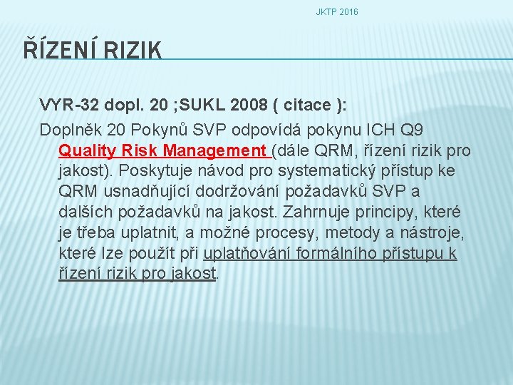 JKTP 2016 ŘÍZENÍ RIZIK VYR-32 dopl. 20 ; SUKL 2008 ( citace ): Doplněk