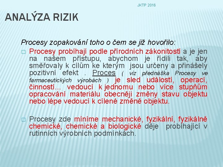 JKTP 2016 ANALÝZA RIZIK Procesy zopakování toho o čem se již hovořilo: � Procesy