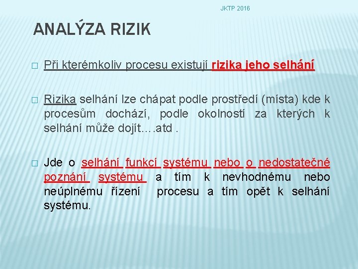 JKTP 2016 ANALÝZA RIZIK � Při kterémkoliv procesu existují rizika jeho selhání � Rizika