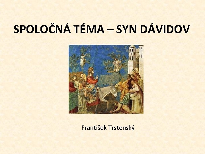 SPOLOČNÁ TÉMA – SYN DÁVIDOV František Trstenský 