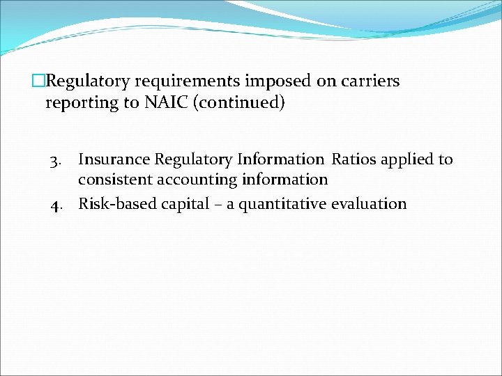 �Regulatory requirements imposed on carriers reporting to NAIC (continued) 3. Insurance Regulatory Information Ratios