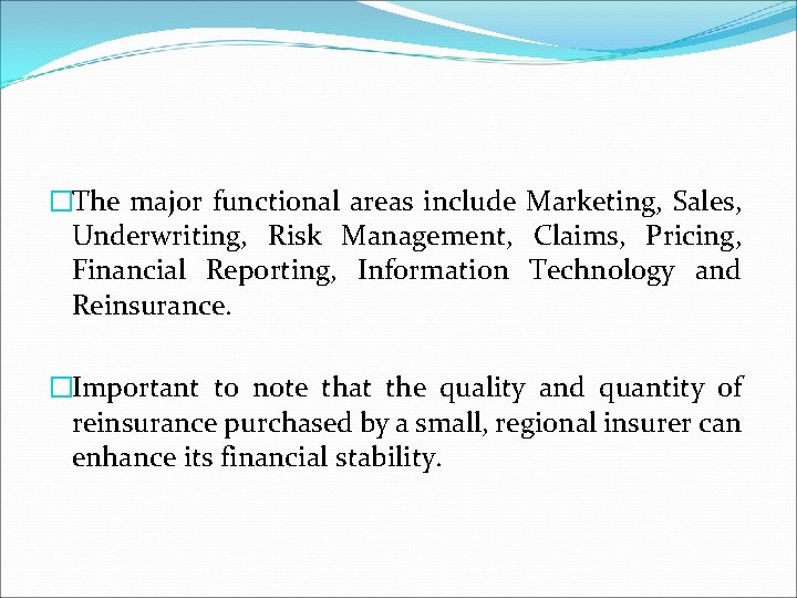 �The major functional areas include Marketing, Sales, Underwriting, Risk Management, Claims, Pricing, Financial Reporting,