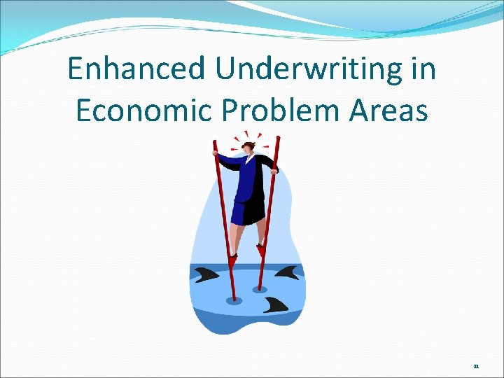 Enhanced Underwriting in Economic Problem Areas 11 