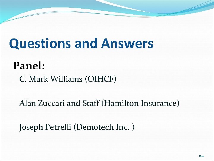 Questions and Answers Panel: C. Mark Williams (OIHCF) Alan Zuccari and Staff (Hamilton Insurance)