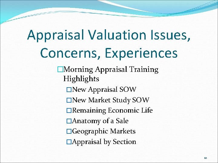 Appraisal Valuation Issues, Concerns, Experiences �Morning Appraisal Training Highlights �New Appraisal SOW �New Market