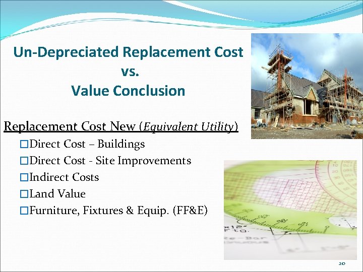 Un-Depreciated Replacement Cost vs. Value Conclusion Replacement Cost New (Equivalent Utility) �Direct Cost –