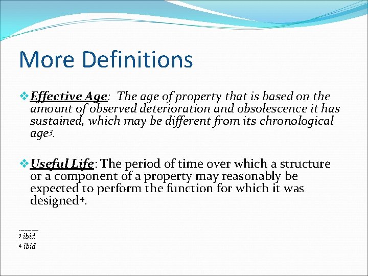 More Definitions v. Effective Age: The age of property that is based on the