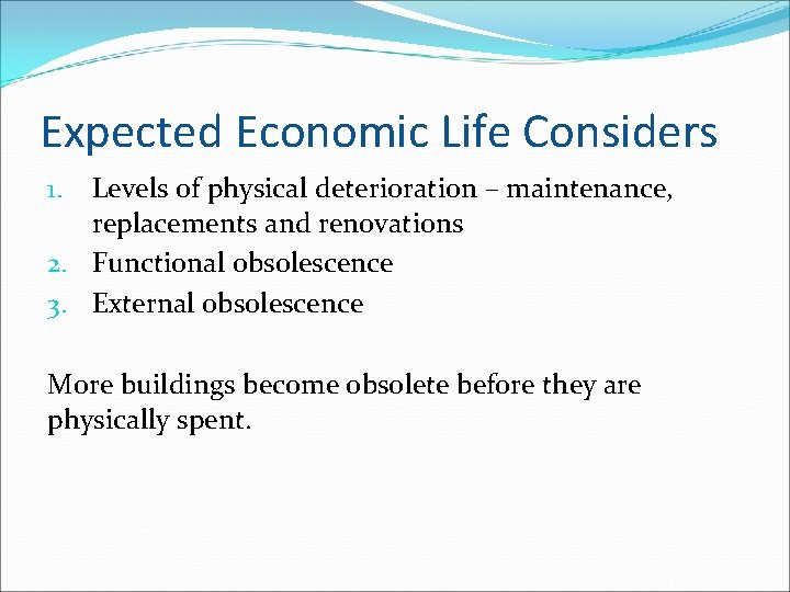 Expected Economic Life Considers Levels of physical deterioration – maintenance, replacements and renovations 2.