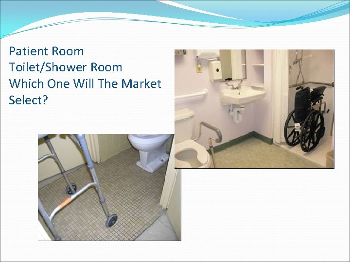 Patient Room Toilet/Shower Room Which One Will The Market Select? 
