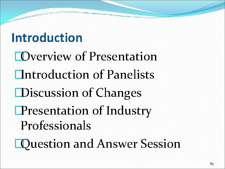 Introduction �Overview of Presentation �Introduction of Panelists �Discussion of Changes �Presentation of Industry Professionals