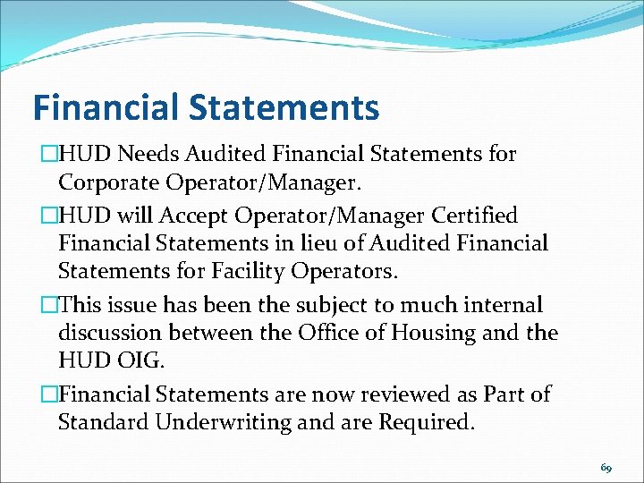 Financial Statements �HUD Needs Audited Financial Statements for Corporate Operator/Manager. �HUD will Accept Operator/Manager