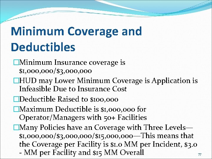 Minimum Coverage and Deductibles �Minimum Insurance coverage is $1, 000/$3, 000 �HUD may Lower