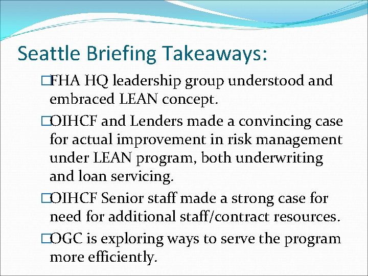 Seattle Briefing Takeaways: �FHA HQ leadership group understood and embraced LEAN concept. �OIHCF and