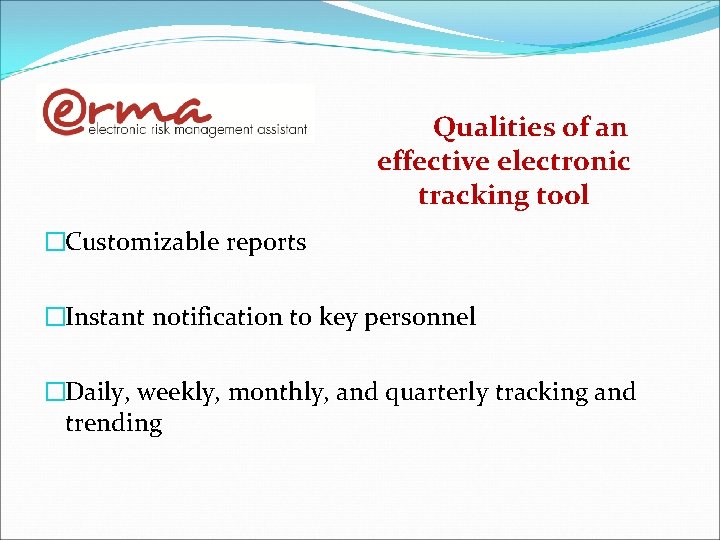 Qualities of an effective electronic tracking tool �Customizable reports �Instant notification to key personnel