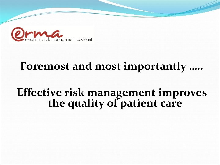 Foremost and most importantly …. . Effective risk management improves the quality of patient