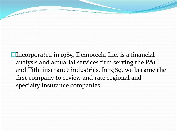 �Incorporated in 1985, Demotech, Inc. is a financial analysis and actuarial services firm serving