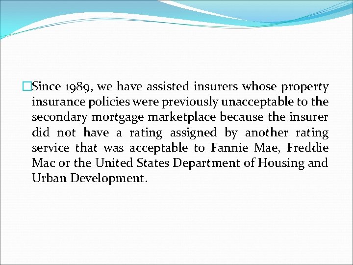 �Since 1989, we have assisted insurers whose property insurance policies were previously unacceptable to
