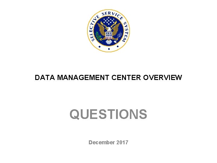 DATA MANAGEMENT CENTER OVERVIEW QUESTIONS December 2017 DATA MANAGEMENT CENTER OVERVIEW QUESTIONS December 2017
