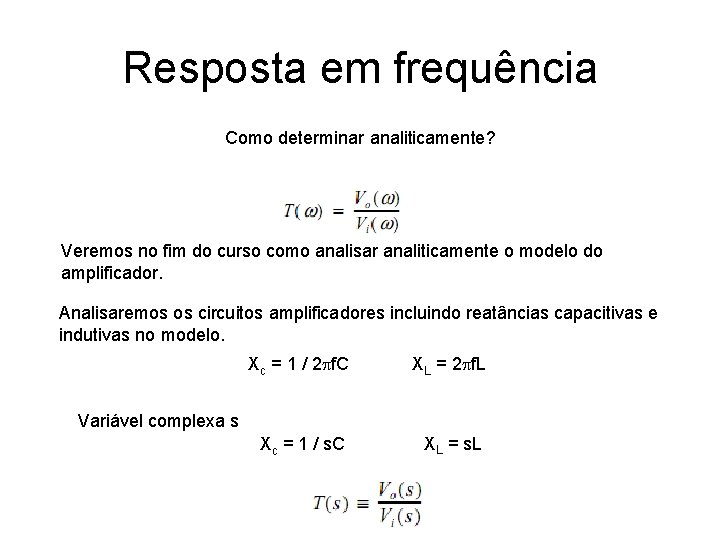 Resposta em frequência Como determinar analiticamente? Veremos no fim do curso como analisar analiticamente Resposta em frequência Como determinar analiticamente? Veremos no fim do curso como analisar analiticamente