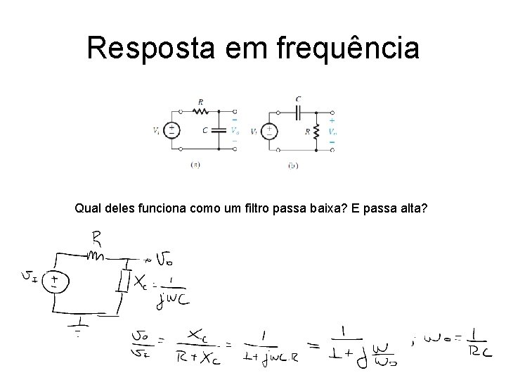 Resposta em frequência Qual deles funciona como um filtro passa baixa? E passa alta? Resposta em frequência Qual deles funciona como um filtro passa baixa? E passa alta?