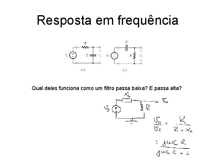 Resposta em frequência Qual deles funciona como um filtro passa baixa? E passa alta? Resposta em frequência Qual deles funciona como um filtro passa baixa? E passa alta?