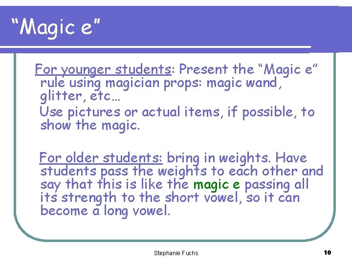“Magic e” For younger students: Present the “Magic e” rule using magician props: magic