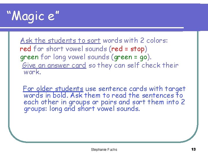 “Magic e” Ask the students to sort words with 2 colors: red for short