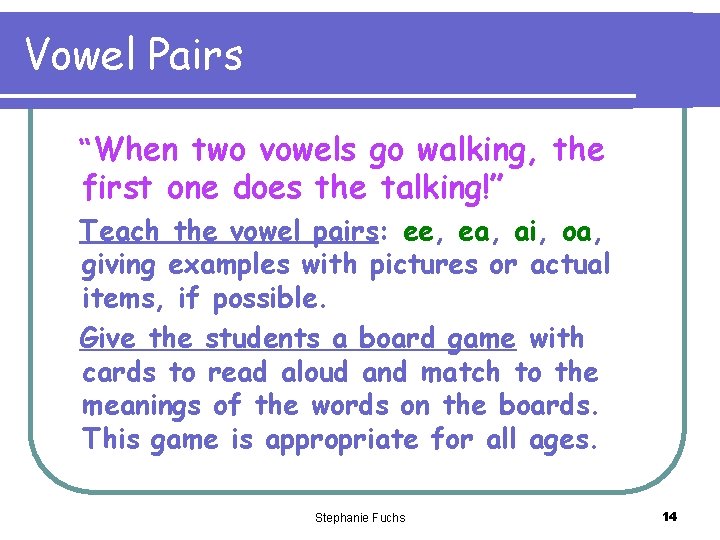 Vowel Pairs “When two vowels go walking, the first one does the talking!” Teach