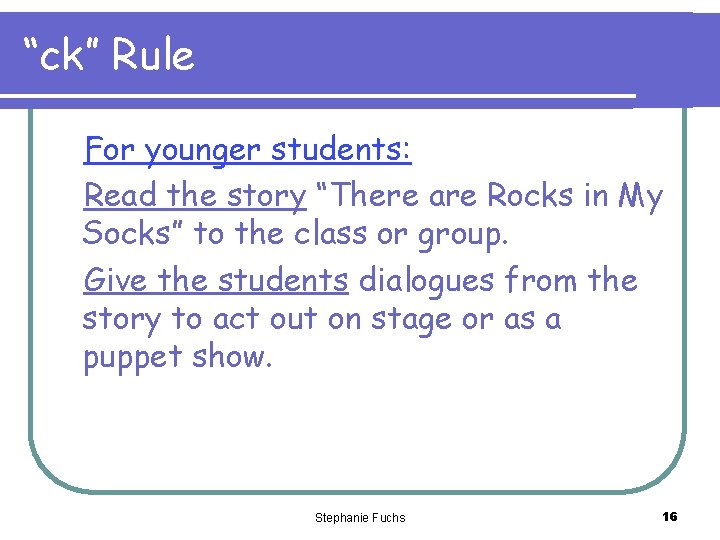 “ck” Rule For younger students: Read the story “There are Rocks in My Socks”