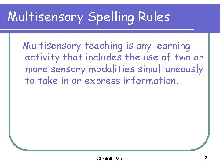 Multisensory Spelling Rules Multisensory teaching is any learning activity that includes the use of