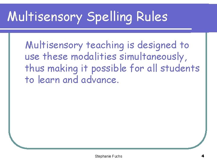 Multisensory Spelling Rules Multisensory teaching is designed to use these modalities simultaneously, thus making