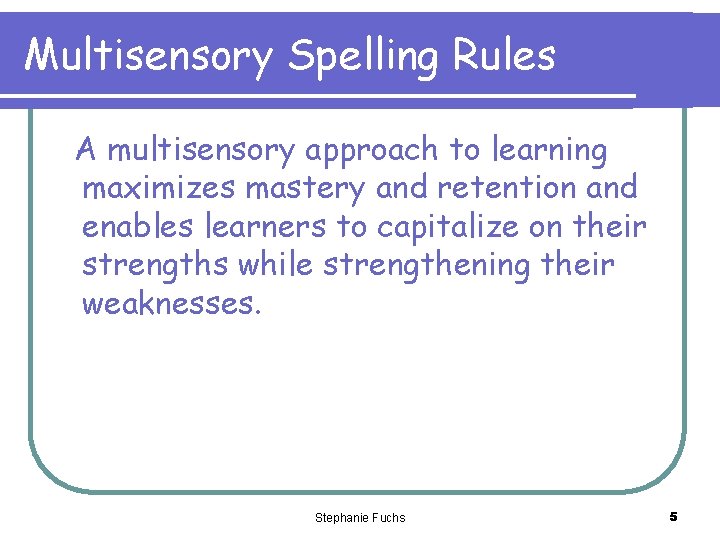 Multisensory Spelling Rules A multisensory approach to learning maximizes mastery and retention and enables