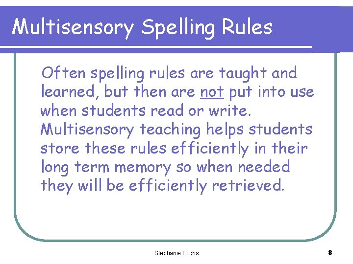 Multisensory Spelling Rules Often spelling rules are taught and learned, but then are not